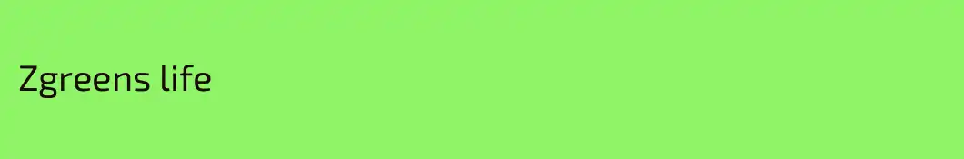 Zgreens life